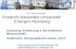 Friedrich-Alexander-Universität Erlangen-Nürnberg  pabendel@phil.uni-erlangen.de Dr. Petra Bendel Vorlesung: Einführung.