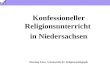Konfessioneller Religionsunterricht in Niedersachsen Henning Eden, Arbeitsstelle für Religionspädagogik.