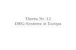 Thema Nr. 12 DRG-Systeme in Europa. Gliederung: 1.DRG-Systeme in Europa und ihre Anwendung 2.Die NordDRGs 3.Das Beispiel Schweden 4.Fazit.