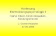 Bitte Ruhe!. Vorlesung Entwicklungspsychologie I Frühe Eltern-Kind-Interaktion, Bindungstheorie J. Gowert Masche 17.05.2006.
