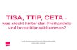 TISA, TTIP, CETA – was steckt hinter den Freihandels- und Investitionsabkommen? ver.di Bundesvorstand Bereich Wirtschaftspolitik .