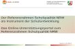 Der Referenzrahmen Schulqualität NRW als Instrument der Schulentwicklung Das Online-Unterstützungsportal zum Referenzrahmen Schulqualität NRW Stand: Juli.