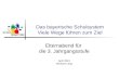 Das bayerische Schulsystem Viele Wege führen zum Ziel Elternabend für die 3. Jahrgangsstufe April 2015 Gerhard Lang.