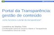 Portal da Transparência: gestão de conteúdo Leodelma de Marilac Felix Coordenação-Geral de Governo Aberto e Transparência Controladoria-Geral da União.