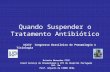 Quando Suspender o Tratamento Antibiótico Octavio Messeder FCCP Coord Serviço de Pneumologia e UTI do Hospital Português Sal. Ba. Prof. Adjunto da FAMED.