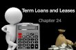 Term Loans and Leases Chapter 24. ALICE BERALDO – 14312 GLALBER MONTEIRO – 13376 LARISSA GOMES – 14327 NATHÁLIA ALCKMIN – 14333 Outubro, 2010.