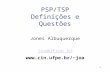 1 PSP/TSP Definições e Questões Jones Albuquerque joa@ufrpe.br joa.