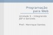 Programação para Web Unidade 5 – Integrando JSP e Servlets Prof.: Henrique Santos.