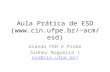 Aula Prática de ESD (acm/esd) Usando FDR e Probe Sidney Nogueira (scn@cin.ufpe.br)scn@cin.ufpe.br.