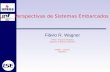 Perspectivas de Sistemas Embarcados Flávio R. Wagner UFRGS - Instituto de Informática Laboratório de Sistemas Embarcados II CBSEC – Campinas 23/05/2012.