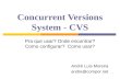 1 Concurrent Versions System - CVS Pra que usar? Onde encontrar? Como configurar? Como usar? André Luís Moreira andre@compor.net.