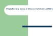 Plataforma Java 2 Micro Edition (J2ME). Divisões do JAVA J2SE – java standard edition – Desktop J2EE – Enterprise edition – Servidores J2ME – Micro edition.