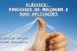 Reciclagem e Reutilização de Materiais - UTFPR 1 PLÁSTICO: PROCESSOS DE MOLDAGEM E SUAS APLICAÇÕES Graziella Amorim Karime Piazzetta.