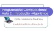 Programação Computacional Aula 2: Introdução -Algoritmos Profa. Madeleine Medrano madeleine@icte.uftm.edu.br madeleine@icte.uftm.edu.br.