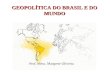 GEOPOLÍTICA DO BRASIL E DO MUNDO Prof. Mesc. Margrete Oliveira.