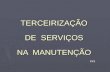 TERCEIRIZAÇÃO DE SERVIÇOS NA MANUTENÇÃO ELS. Terceirização ► As empresas estão, cada vez mais, contratando fornecedores de serviços especializados para.