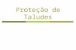 Proteção de Taludes. Obras de Proteção de Taludes  Materiais Naturais  Materiais Artificiais.