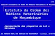 Estatuto da Ordem dos Médicos Veterinários de Moçambique Apresentação das propostas de Lei e Estatuto Comissão Instaladora da Ordem dos Médicos Veterinários.