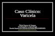 Caso Clínico: Varicela Flávia Gomes de Campos Coordenação: Luciana Sugai Escola Superior de Ciências da Saúde (ESCS/SES/DF) .
