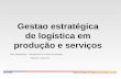Gestão estratégica de logística em produção e serviços Gestao estratégica de logística em produção e serviços JPAN-2008  Ref. Bibliografica: - Planejamento.