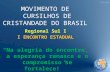 MOVIMENTO DE CURSILHOS DE CRISTANDADE DO BRASIL Regional Sul I I ENCONTRO ESTADUAL “Na alegria do encontro, a esperança renasce e o compromisso se fortalece!”