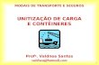 1 UNITIZAÇÃO DE CARGA E CONTÊINERES Prof a. Valdnea Santos valdnea@hotmail.com MODAIS DE TRANSPORTE E SEGUROS.