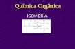 Química Orgânica ISOMERIA. Isomeria Isomeria plana Isomeria espacial.