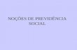 NOÇÕES DE PREVIDÊNCIA SOCIAL. SEGURO SOCIAL ASSISTÊNCIA SOCIAL ASSISTÊNCIA MÉDICA SISTEMA DE SEGURIDADE SOCIAL.
