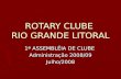 ROTARY CLUBE RIO GRANDE LITORAL 1ª ASSEMBLÉIA DE CLUBE Administração 2008/09 Julho/2008.