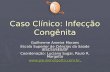 Caso Clínico: Infecção Congênita Guilherme Aroeira Moraes Escola Superior de Ciências da Saúde (ESCS)/SES/DF Coordenação: Luciana Sugai, Paulo R. Margotto.
