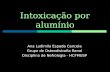 Intoxicação por alumínio Ana Ludimila Espada Cancela Grupo de Osteodistrofia Renal Disciplina de Nefrologia - HCFMUSP.
