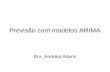 Previsão com modelos ARIMA Dra. Andréia Adami. Metodologia Box&Jenkis – Ajuste de modelos ARIMA.