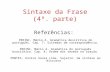 Sintaxe da Frase (4ª. parte) Referências: PERINI, Mário A. Gramática descritiva do português. Cap. 7: Sistemas de correspondência. PERINI, Mário A. Gramática.