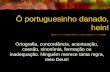 Ô portuguesinho danado, hein! Ortografia, concordância, acentuação, coesão, sinonímia, formação ou inadequação. Ninguém merece tanta regra, meu Deus!