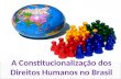 A Constitucionalização dos Direitos Humanos no Brasil.