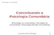 Conceituando a Psicologia Comunitária (Psicologia na comunidade, Psicologia da comunidade e Psicologia (Social) Comunitária) l Psicologia e Comunidade.