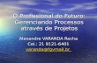 O Profissional do Futuro: Gerenciando Processos através de Projetos Alexandre VARANDA Rocha Cel.: 21 8121-6401 varanda@fgvmail.br.