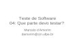 Teste de Software 04: Que parte devo testar? Marcelo d’Amorim damorim@cin.ufpe.br.