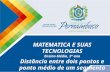 Matemática, 3ª Série, Distância entre dois pontos e ponto médio de um segmento MATEMATICA E SUAS TECNOLOGIAS Ensino Médio, 3ª ano Distância entre dois.