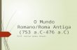 O Mundo Romano/Roma Antiga (753 a.C-476 a.C) Prof. Helton Gomes Chaves.