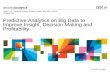 A4_Predictive Analytics on Big Data to Improve Insight, Decision Making and Profitability