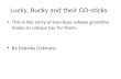 Lucky, Bucky and Their GO-sticks - By Malvika Dekhane