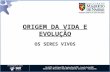 ORIGEM DA VIDA E EVOLUÇÃO  aula 01