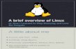 A Brief Overview of Linux or how I learned to stop worrying and love the penguin