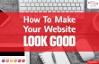 How To Make Your Website Look Good