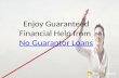 Enjoy guaranteed financial help from no guarantor loans