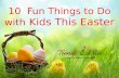10 Fun things to Do with Kids This Easter