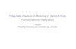 Pragmatic Aspects of Meaning II: Speech Acts, Conversational ...