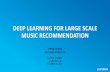 DEEP LEARNING FOR LARGE SCALE MUSIC RECOMMENDATION