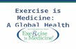 Exercise is Medicine - Global Health Initiative Public Presentation